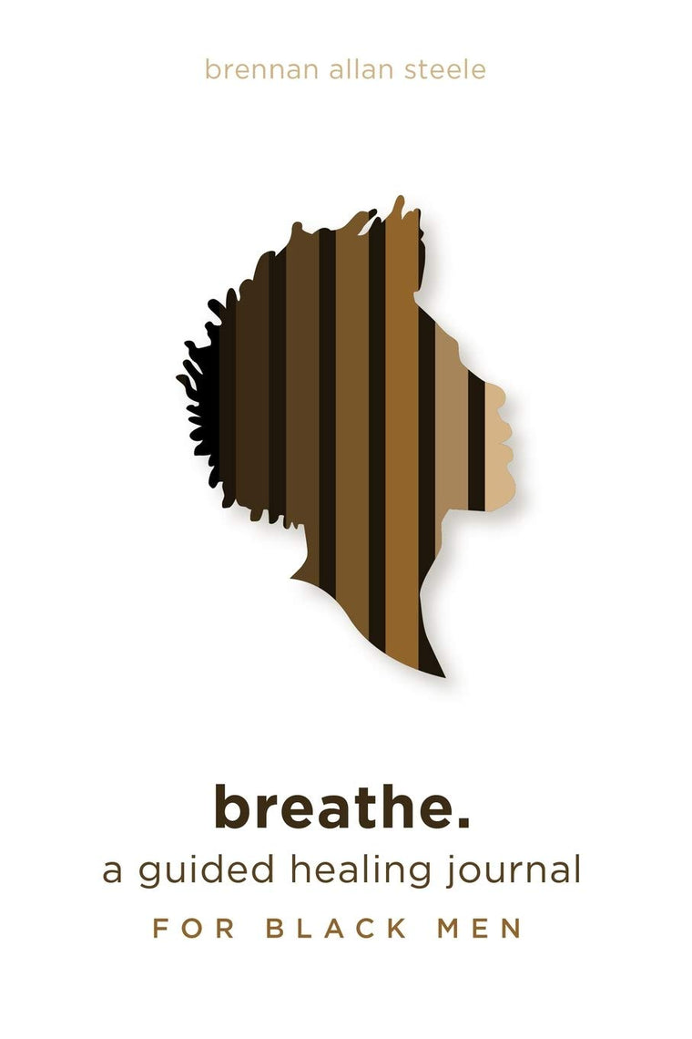 breathe.: a guided healing journal for black men