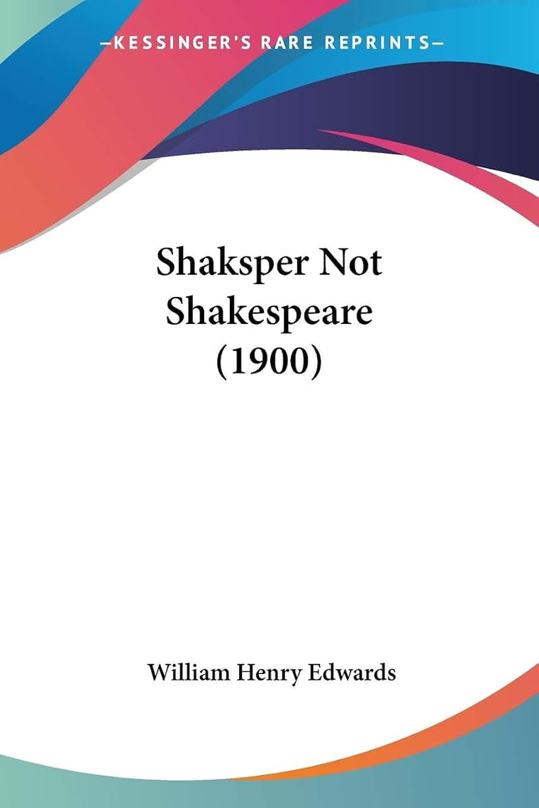 Shaksper Not Shakespeare (1900)