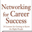 Networking for Career Success: 24 Lessons for Getting to Know the Right People (The McGraw-Hill Professional Education Series)