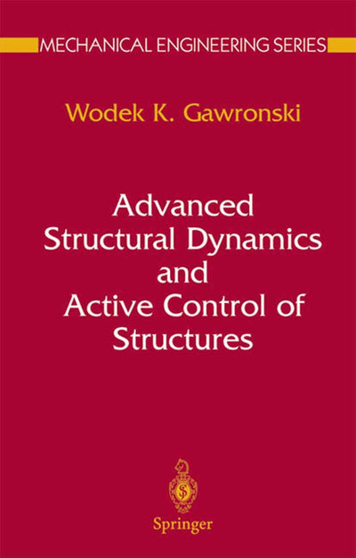 Advanced Structural Dynamics and Active Control of Structures (Mechanical Engineering Series)