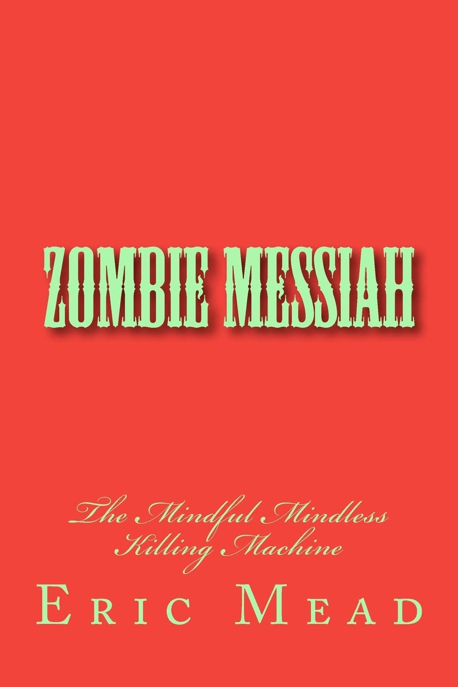 Zombie Messiah: The Mindful Mindless Killing Machine