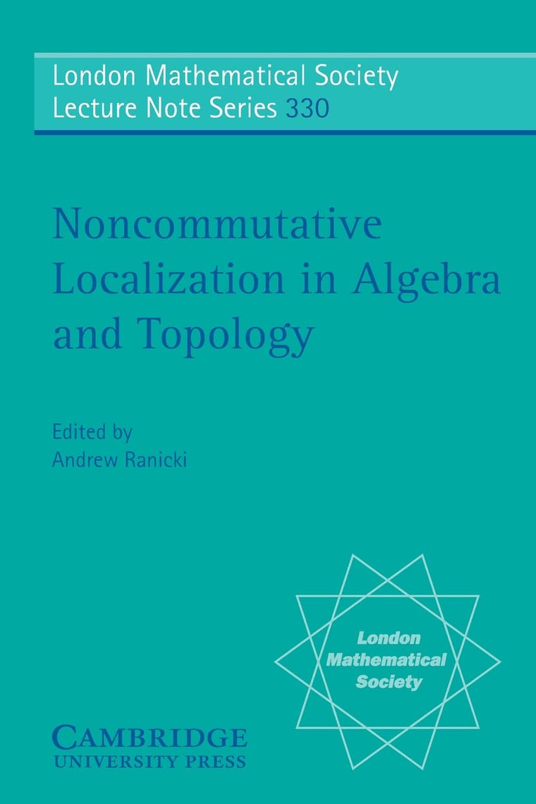 Noncommutative Localization in Algebra and Topology (London Mathematical Society Lecture Note Series, Series Number 330)