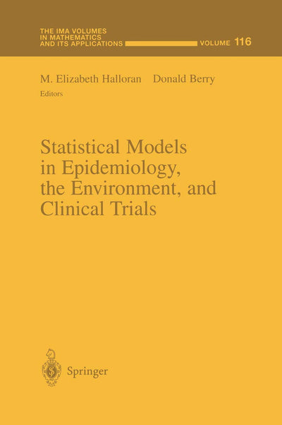 Statistical Models in Epidemiology, the Environment, and Clinical Trials (The IMA Volumes in Mathematics and its Applications, 116)