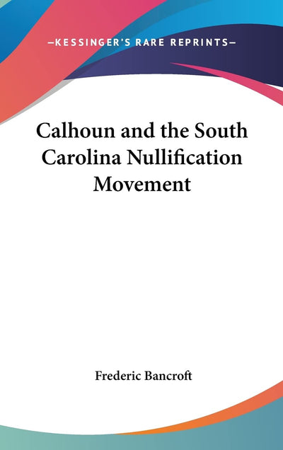 Calhoun and the South Carolina Nullification Movement