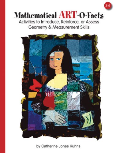 Mathematical ART-O-Facts: Activities to Introduce, Reinforce, or Asses Geometry & Measurement Skills, Grades 3-6
