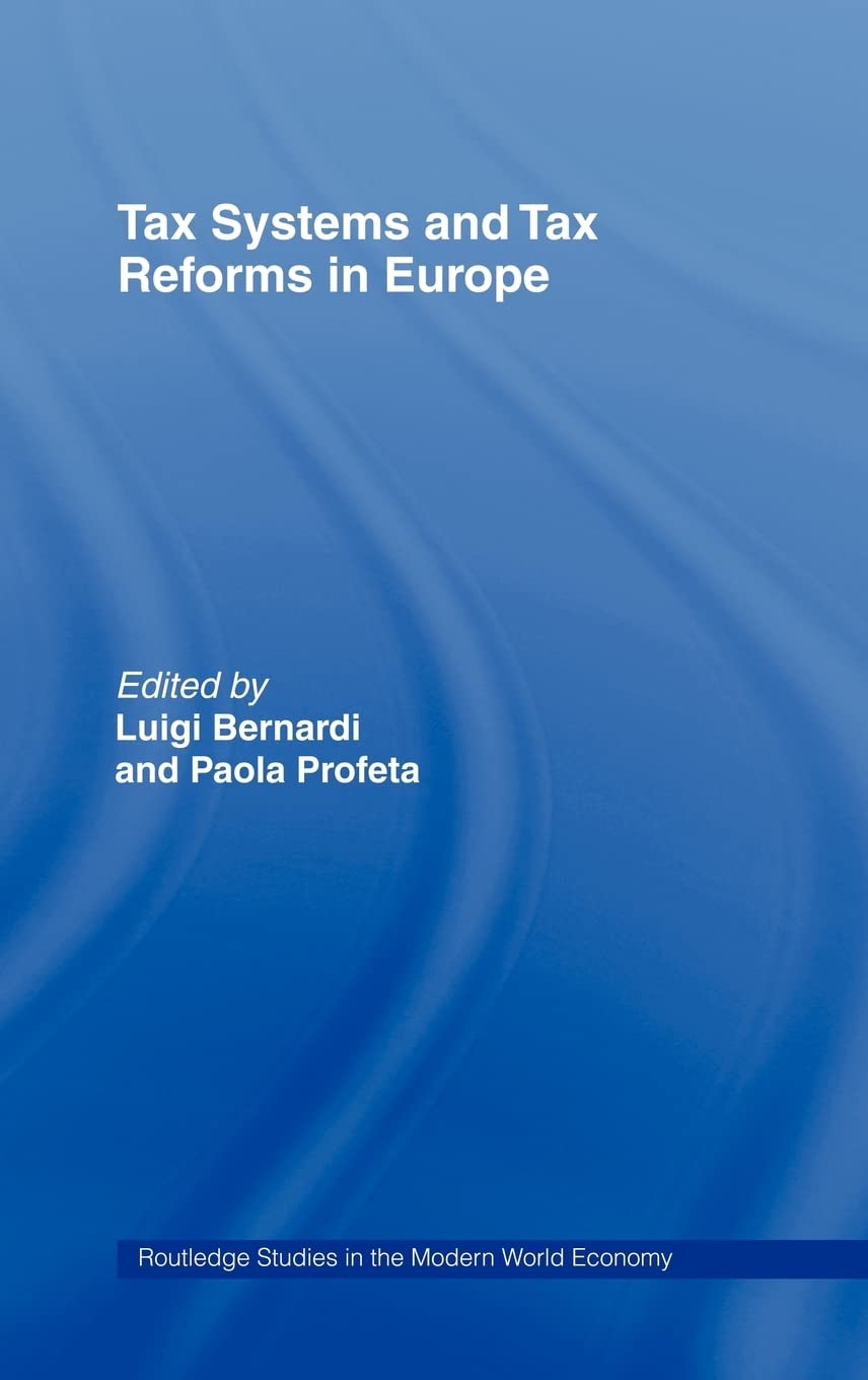 Tax Systems and Tax Reforms in Europe (Routledge Studies in the Modern World Economy)