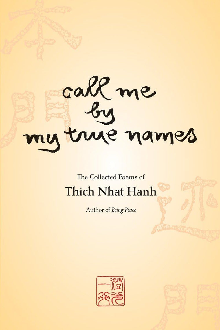 Call Me By My True Names: The Collected Poems of Thich Nhat
