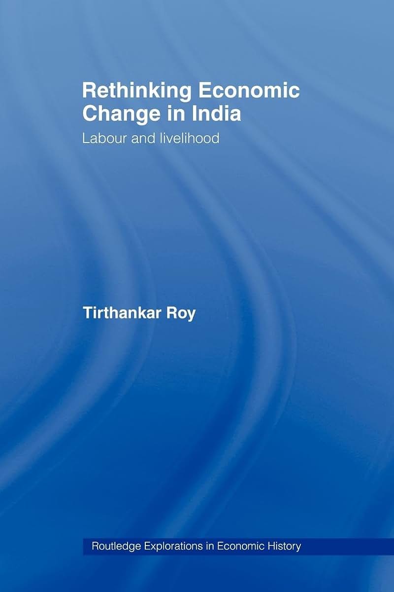 Rethinking Economic Change in India: Labour and Livelihood (Routledge Explorations in Economic History)