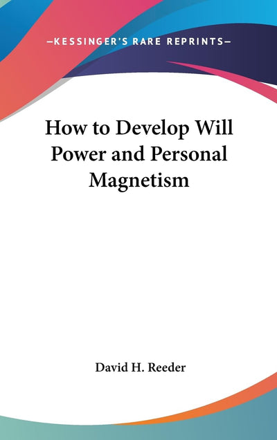 How to Develop Will Power and Personal Magnetism