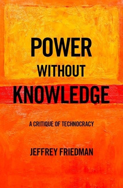 Power without Knowledge: A Critique of Technocracy