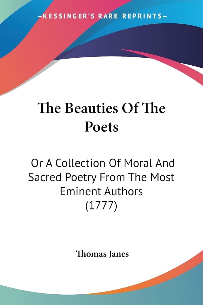 The Beauties Of The Poets: Or A Collection Of Moral And Sacred Poetry From The Most Eminent Authors (1777)