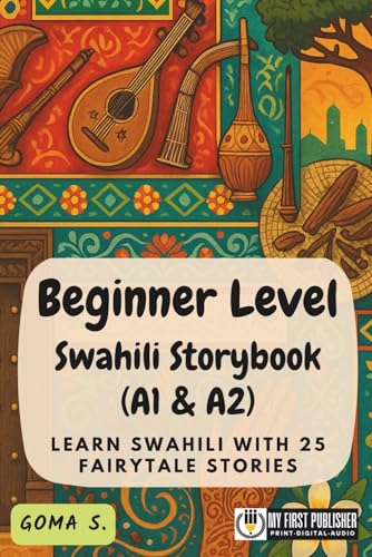 Beginner Level Swahili Storybook (A1 & A2): Learn Swahili with 25 Fairytale Stories