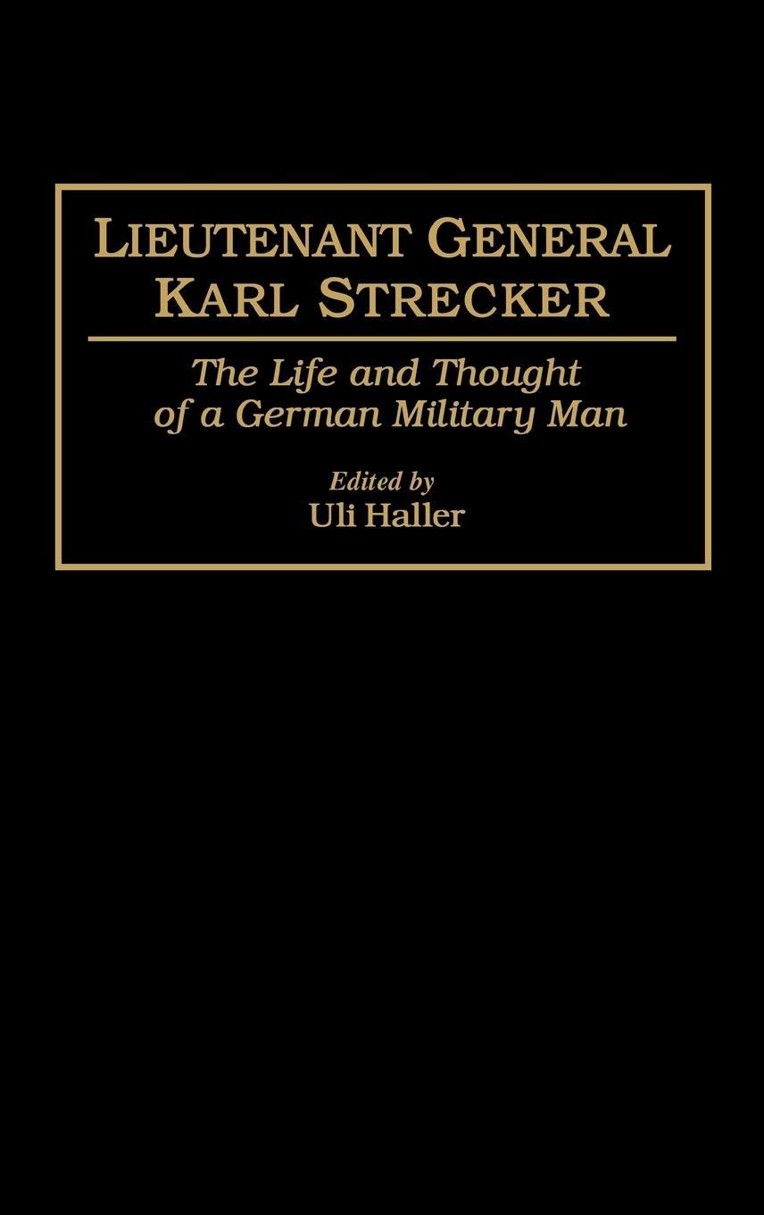 Lieutenant General Karl Strecker: The Life and Thought of a German Military Man