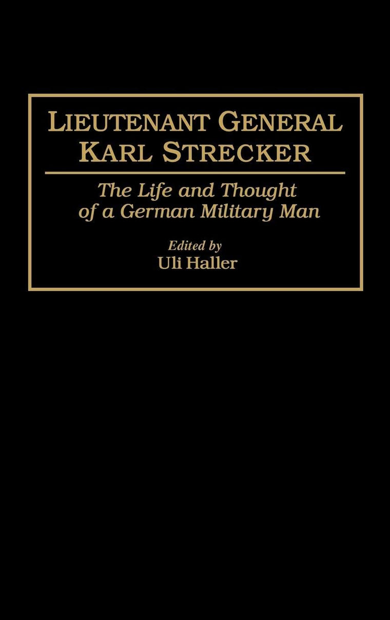 Lieutenant General Karl Strecker: The Life and Thought of a German Military Man
