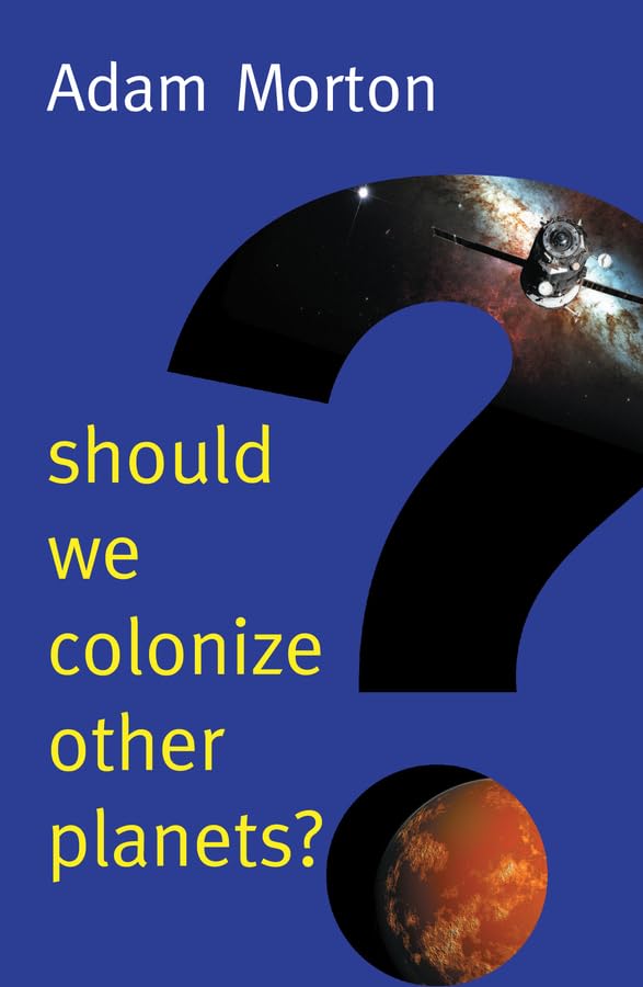 Should We Colonize Other Planets? (New Human Frontiers)