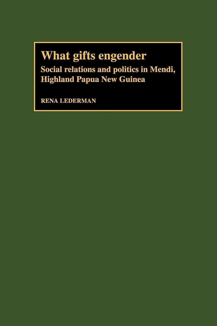 What Gifts Engender: Social Relations and Politics in Mendi, Highland Papua New Guinea
