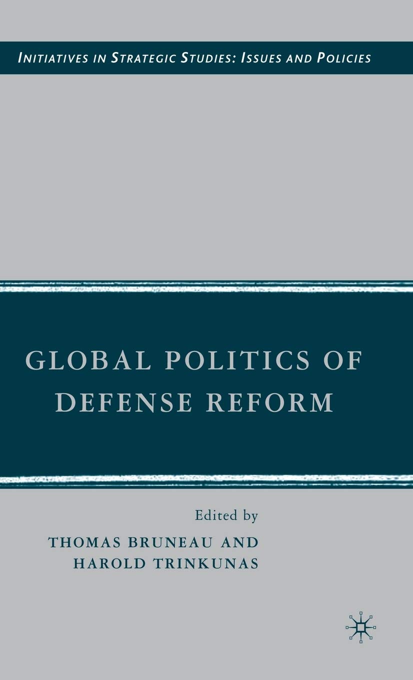 Global Politics of Defense Reform (Initiatives in Strategic Studies: Issues and Policies)
