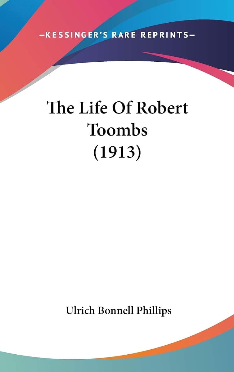 The Life Of Robert Toombs (1913)