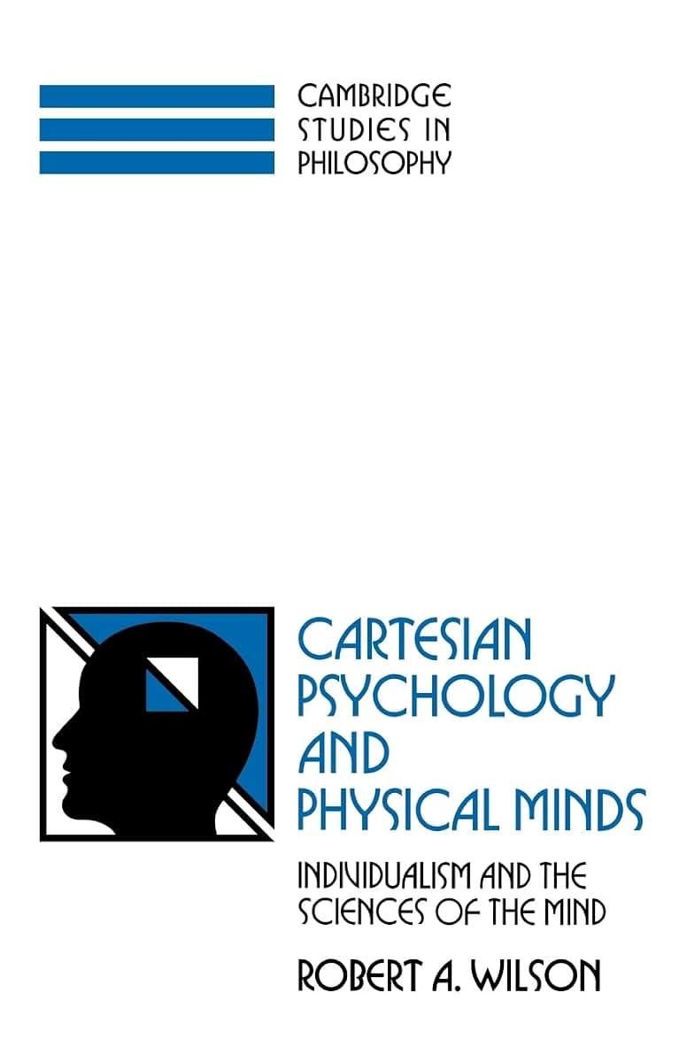 Cartesian Psychology and Physical Minds: Individualism and the Science of the Mind (Cambridge Studies in Philosophy)
