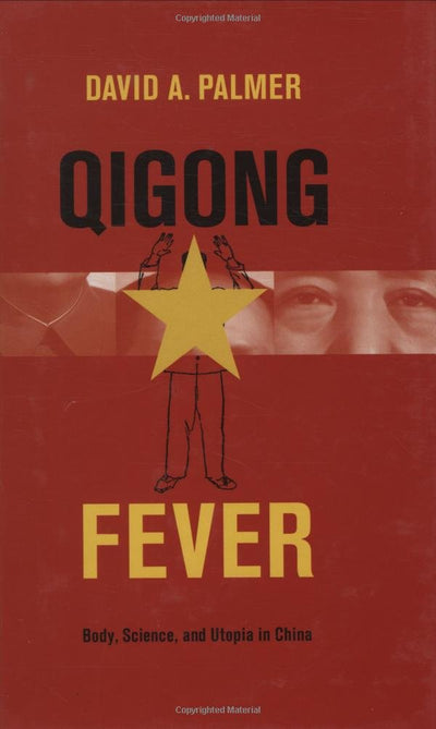 Qigong Fever: Body, Science, and Utopia in China by David A.