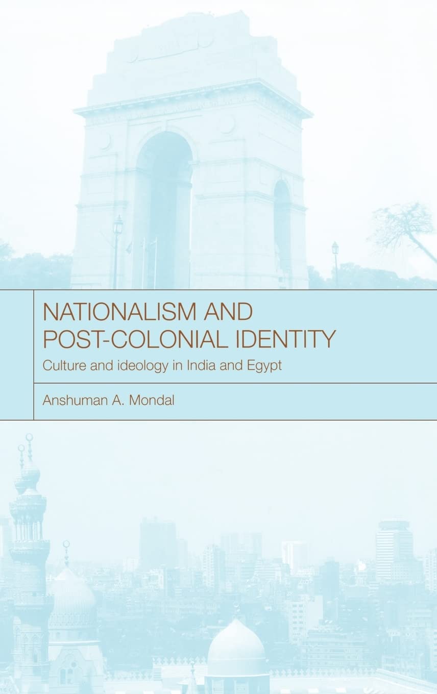 Nationalism and Post-Colonial Identity: Culture and Ideology in India and Egypt (RoutledgeCurzon Advances in Middle East and Islamic Studies)