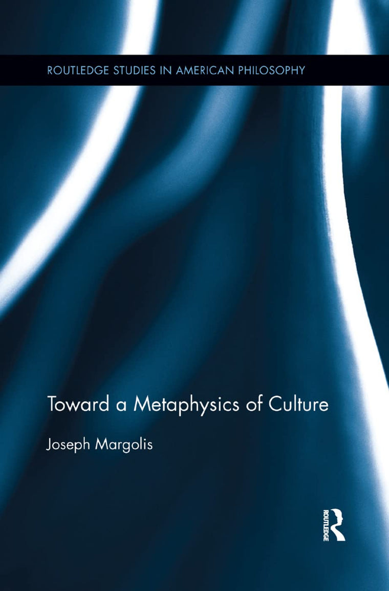 Toward a Metaphysics of Culture (Routledge Studies in American Philosophy)