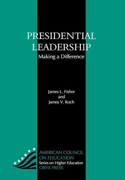Presidential Leadership: Making A Difference (American Council on Education Oryx Press Series on Higher Education)