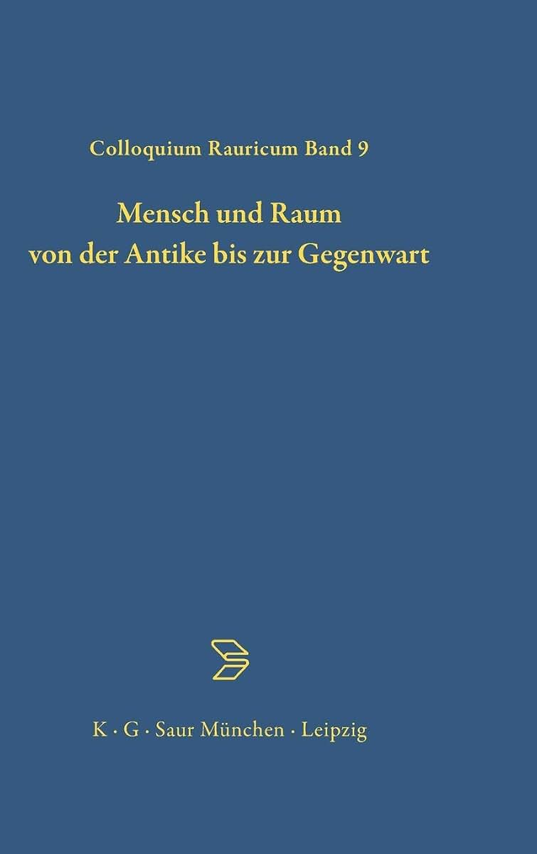 Mensch und Raum von der Antike bis zur Gegenwart (Colloquia Raurica, 9) (German Edition)