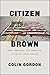Citizen Brown: Race, Democracy, and Inequality in the St. Louis Suburbs