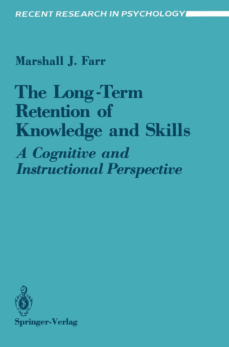 The Long-Term Retention of Knowledge and Skills: A Cognitive and Instructional Perspective (Recent Research in Psychology)