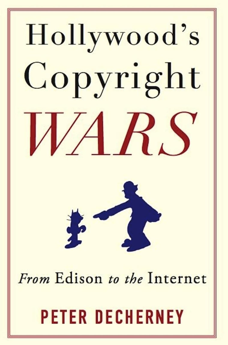 Hollywoods Copyright Wars: From Edison to the Internet (Film and Culture Series)