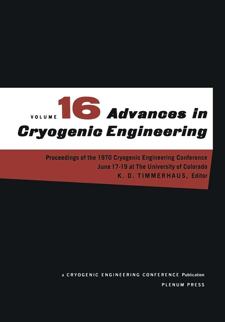 Advances in Cryogenic Engineering: Proceeding of the 1970 Cryogenic Engineering Conference The University of Colorado Boulder, Colorado June 17-19, 1970 (Advances in Cryogenic Engineering, 16)