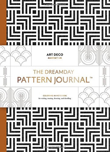 The Dreamday Pattern Journal: Art Deco - Manhattan: Coloring-in notebook for writing, musing, drawing and doodling (Original Pattern Journal)