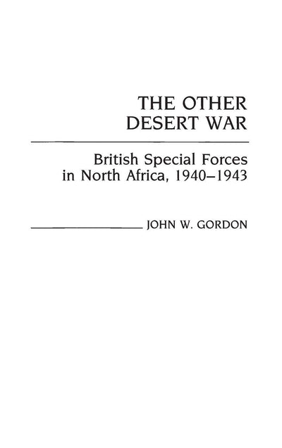 The Other Desert War: British Special Forces in North Africa, 1940-1943 (Contributions in Military Studies)