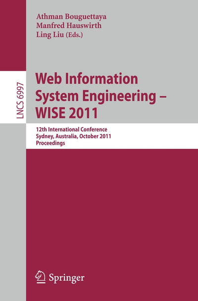 Web Information System Engineering -- WISE 2011: 12th International Conference, Sydney, Australia, October 13-14, 2011, Proceedings (Lecture Notes in Computer Science, 6997)