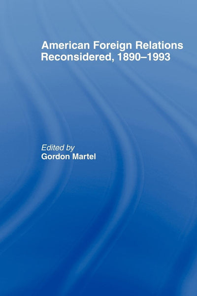 American Foreign Relations Reconsidered: 1890-1993