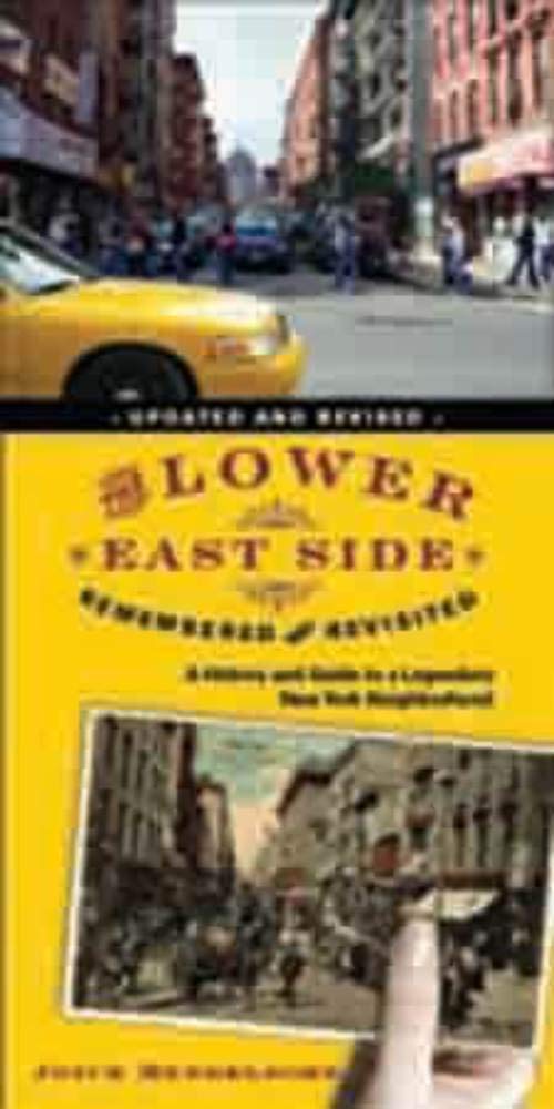 The Lower East Side Remembered and Revisited: A History and Guide to a Legendary New York Neighborhood