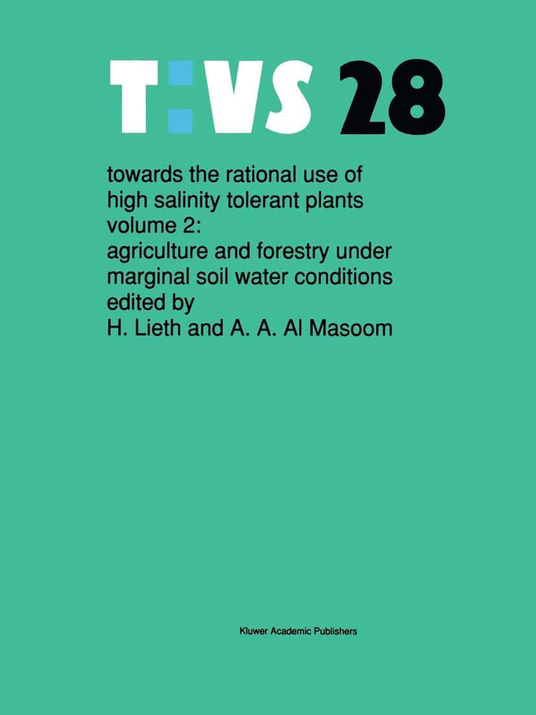 Towards the rational use of high salinity tolerant plants: Vol 2: Agriculture and forestry under marginal soil water conditions (Tasks for Vegetation Science, 28)