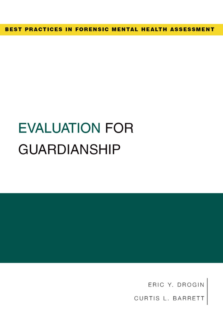 Evaluation for Guardianship (Best Practices in Forensic Mental Health Assessments)