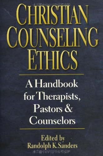 Christian Counseling Ethics: A Handbook for Therapists, Pastors & Counselors