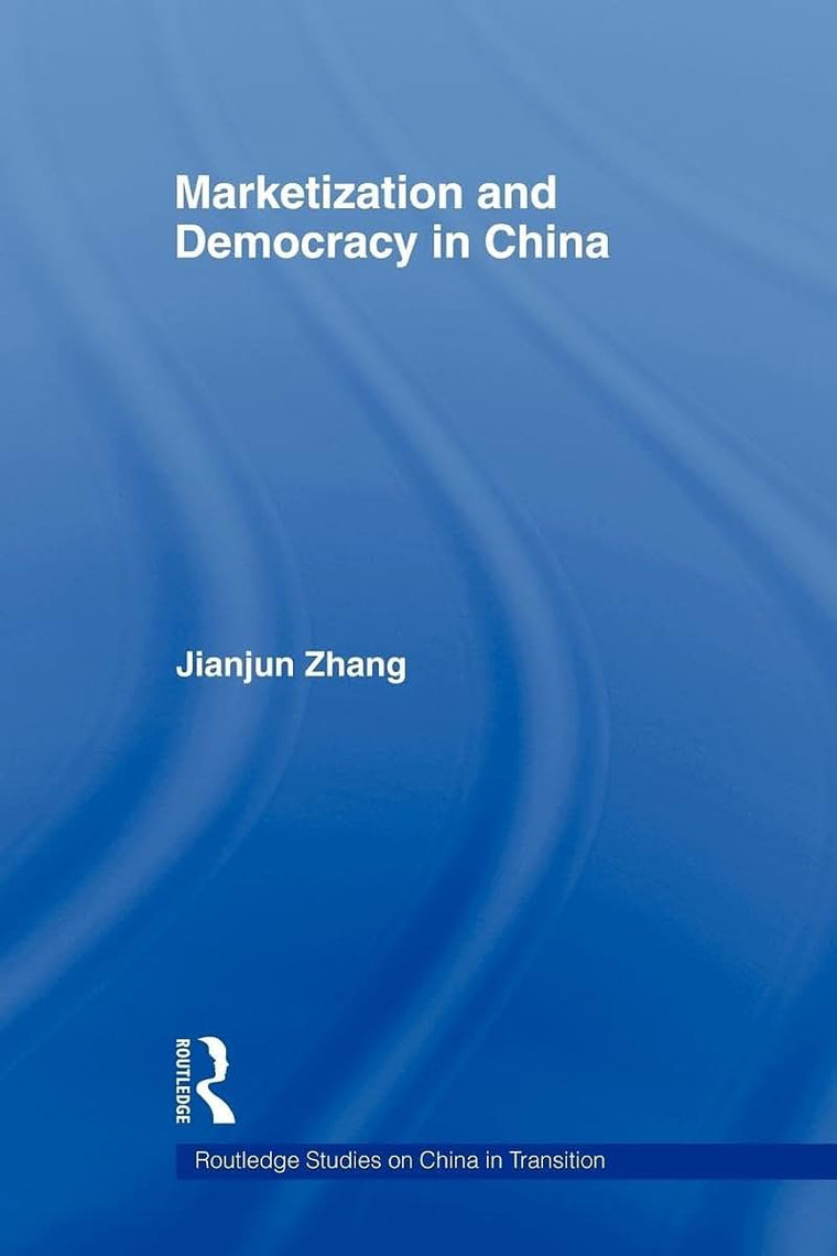 Marketization and Democracy in China (Routledge Studies on China in Transition)