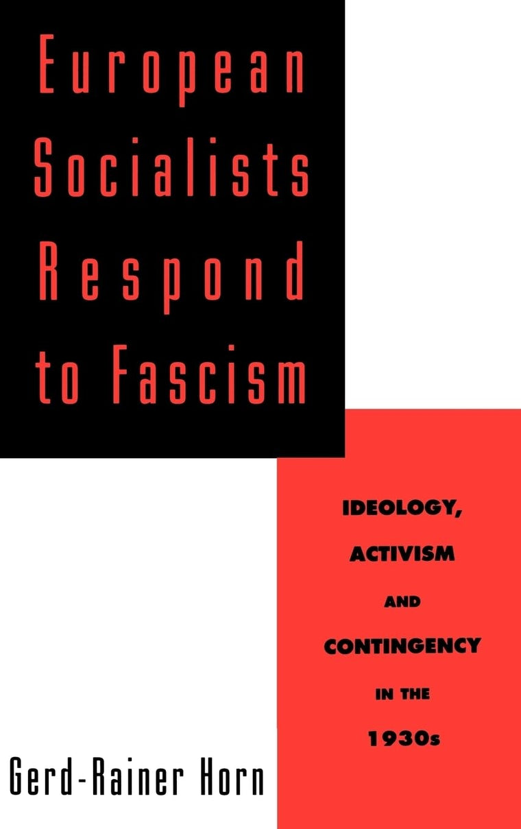 European Socialists Respond to Fascism: Ideology, Activism and Contingency in the 1930s