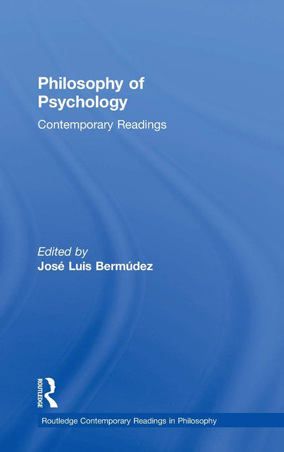 Philosophy of Psychology: Contemporary Readings (Routledge Contemporary Readings in Philosophy)