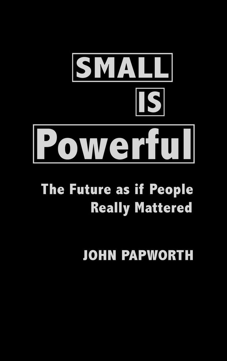 Small is Powerful: The Future as if People Really Mattered (Praeger Studies on the 21st Century)