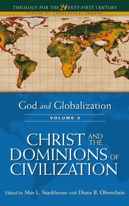 God and Globalization: Volume 3: Christ and the Dominions of Civilization (Theology for the 21st Century)