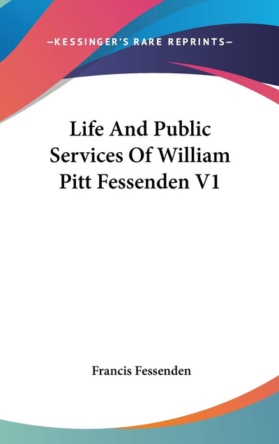 Life And Public Services Of William Pitt Fessenden V1