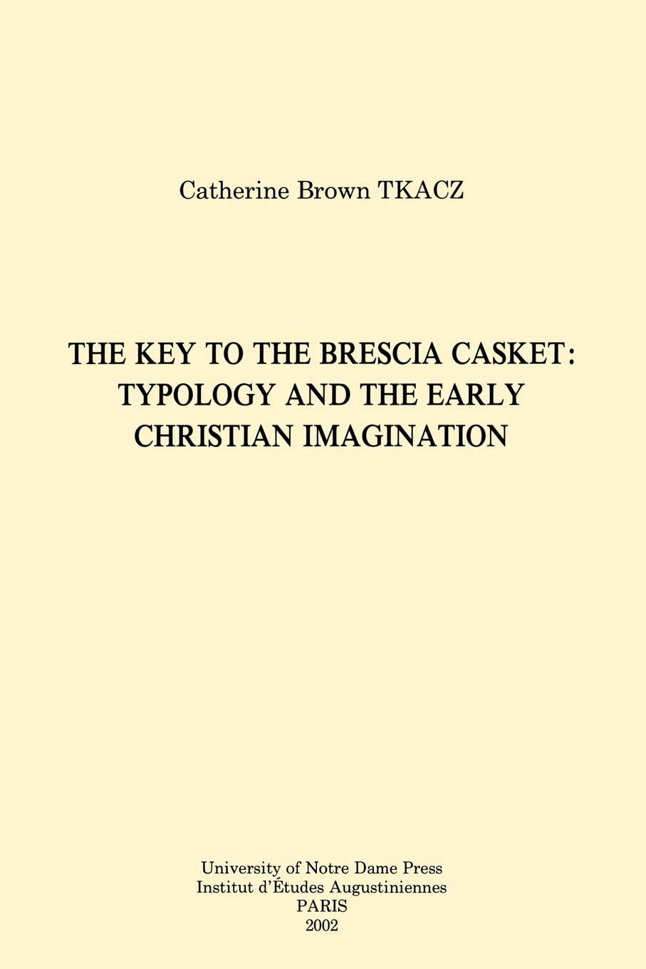 The Key to the Brescia Casket: Typology and the Early Christian Imagination (Christianity and Judaism in Antiquity) (Christianity and Judaism in Antiquity, 14)