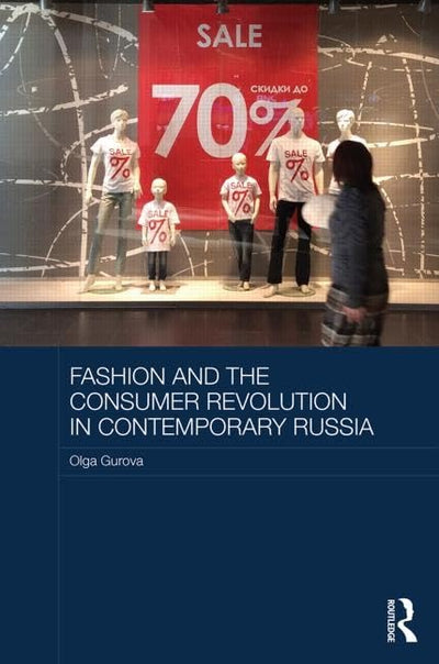 Fashion and the Consumer Revolution in Contemporary Russia (Routledge Contemporary Russia and Eastern Europe Series)