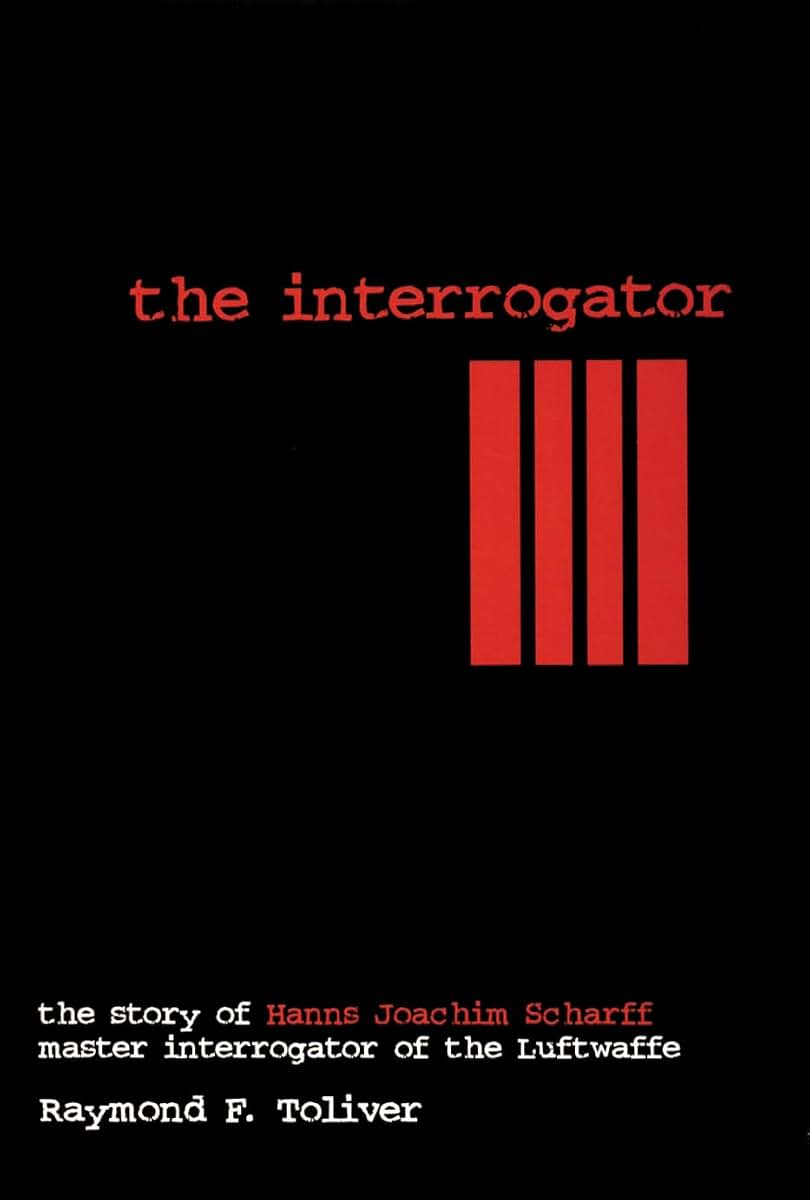 The Interrogator: The Story of Hanns-Joachim Scharff, Master Interrogator of the Luftwaffe (Schiffer Military History)