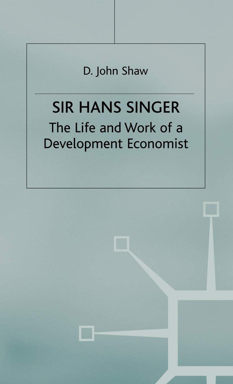 Sir Hans W. Singer: The Life and Work of a Development Economist